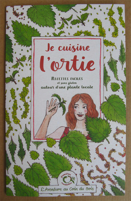 Dépliant Je cuisine l'ortie, édité par L'Aventure au coin du bois Dépliant Je cuisine l'ortie, recettes faciles et sans gluten autour d'une plante sauvage
